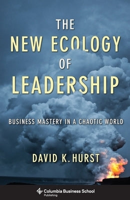 The New Ecology of Leadership: Business Mastery in a Chaotic World