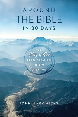 Around the Bible in 80 Days: The Story of God from Creation to New Creation