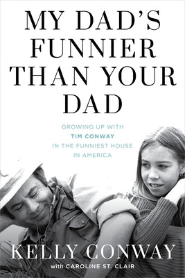 My Dad's Funnier Than Your Dad: Growing Up with Tim Conway in the Funniest House in America
