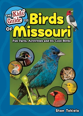 The Kids' Guide to Birds of Missouri: Fun Facts, Activities and 86 Cool Birds
