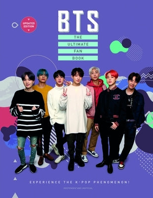 Bts: The Ultimate Fan Book (2022 Edition): Experience the K-Pop Phenomenon!