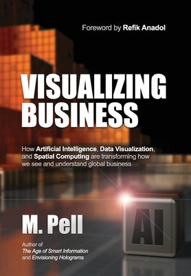 Visualizing Business: How Artificial Intelligence, Data Visualization, and Spatial Computing are transforming how we see and understand glob