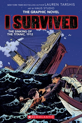 I Survived the Sinking of the Titanic, 1912 (I Survived Graphic Novel #1): A Graphix Book, 1
