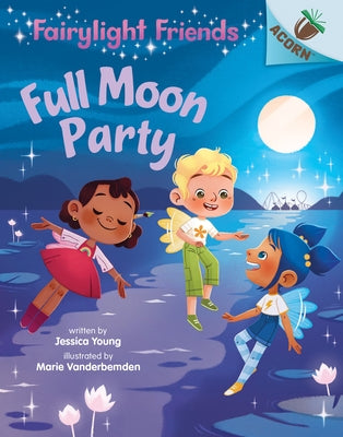 Full Moon Party: An Acorn Book (Fairylight Friends #3) (Library Edition): Volume 3