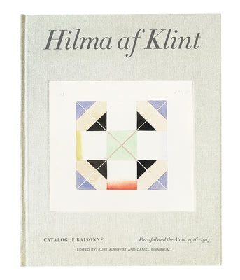 Hilma AF Klint: Parsifal and the Atom 1916-1917: Catalogue Raisonné Volume IV
