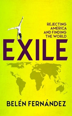 Exile: Rejecting America and Finding the World