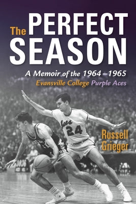The Perfect Season: A Memoir of the 1964-1965 Evansville College Purple Aces
