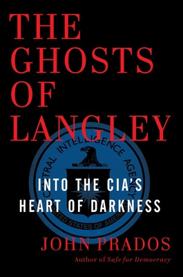 The Ghosts of Langley: Into the Cia's Heart of Darkness