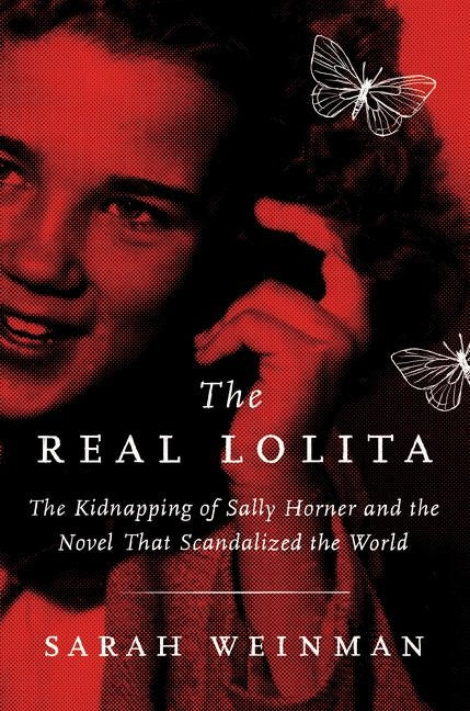 The Real Lolita: The Kidnapping of Sally Horner and the Novel That Scandalized the World