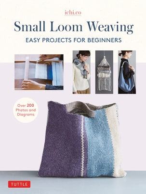 Small Loom Weaving: Easy Projects for Beginners (Over 200 Photos and Diagrams)