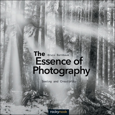 The Essence of Photography: Seeing and Creativity