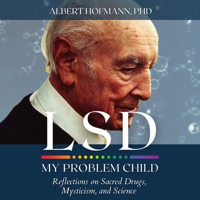 LSD My Problem Child (4th Edition): Reflections on Sacred Drugs, Mysticism and Science