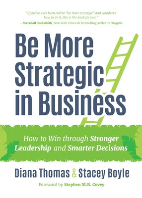 Be More Strategic in Business: How to Win Through Stronger Leadership and Smarter Decisions (Strategic Leadership, Women in Business, Strategic Visio