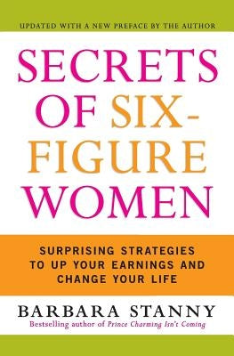 Secrets of Six-Figure Women: Surprising Strategies to Up Your Earnings and Change Your Life