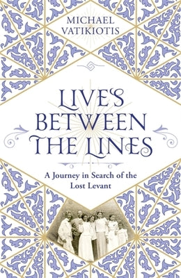 Lives Between the Lines: A Journey in Search of the Lost Levant
