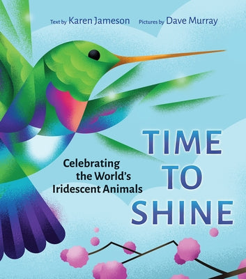 Time to Shine: Celebrating the World's Iridescent Animals