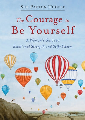 The Courage to Be Yourself: A Woman's Guide to Emotional Strength and Self-Esteem (Self-Help Book for Women, Self-Compassion, Personal Development