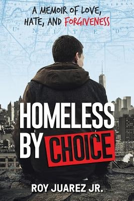Homeless by Choice: A Memoir of Love, Hate, and Forgiveness
