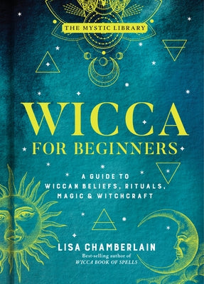 Wicca for Beginners, 2: A Guide to Wiccan Beliefs, Rituals, Magic & Witchcraft