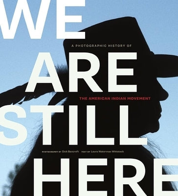 We Are Still Here: A Photographic History of the American Indian Movement