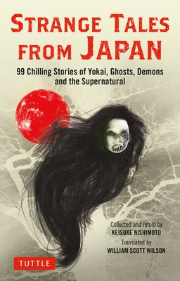 Strange Tales from Japan: 99 Chilling Stories of Yokai, Ghosts, Demons and the Supernatural