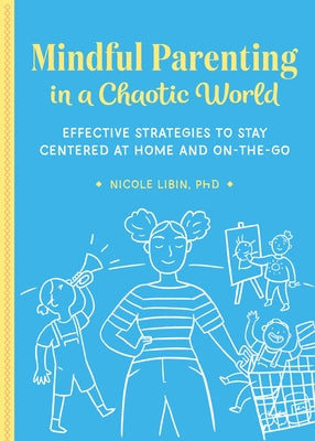 Mindful Parenting in a Chaotic World: Effective Strategies to Stay Centered at Home and On-The-Go