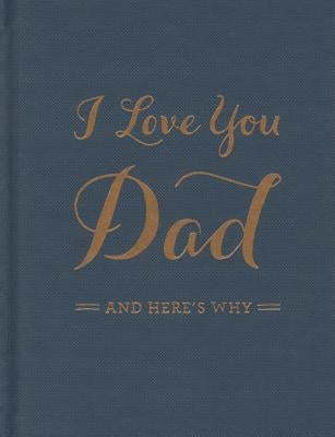 I Love You Dad: And Here's Why