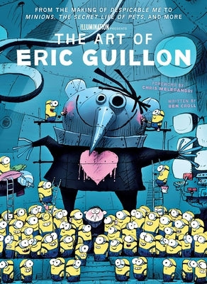 The Art of Eric Guillon: From the Making of Despicable Me to Minions, the Secret Life of Pets, and More
