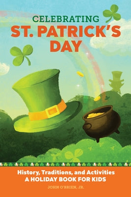 Celebrating St. Patrick's Day: History, Traditions, and Activities - A Holiday Book for Kids