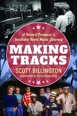 Making Tracks: A Record Producer's Southern Roots Music Journey