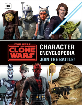 Star Wars the Clone Wars Character Encyclopedia: Join the Battle!
