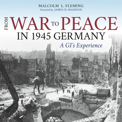 From War to Peace in 1945 Germany: A Gi's Experience