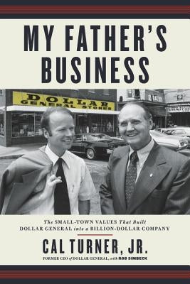 My Father's Business: The Small-Town Values That Built Dollar General Into a Billion-Dollar Company