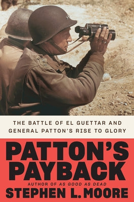 Patton's Payback: The Battle of El Guettar and General Patton's Rise to Glory