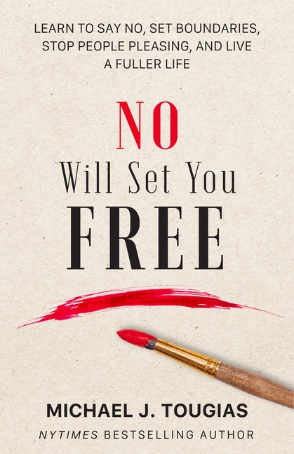 No Will Set You Free: Learn to Say No, Set Boundaries, Stop People Pleasing, and Live a Fuller Life (How an Organizational Approach to No Im