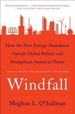 Windfall: How the New Energy Abundance Upends Global Politics and Strengthens America's Power
