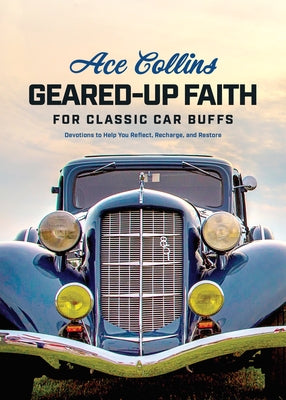 Geared-Up Faith for Classic Car Buffs: Devotions to Help You Reflect, Recharge, and Restore