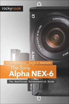 The Sony Alpha NEX-6: The Unofficial Quintessential Guide