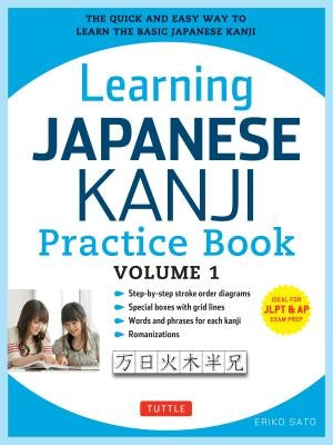 Learning Japanese Kanji Practice Book Volume 1: (Jlpt Level N5 & AP Exam) the Quick and Easy Way to Learn the Basic Japanese Kanji