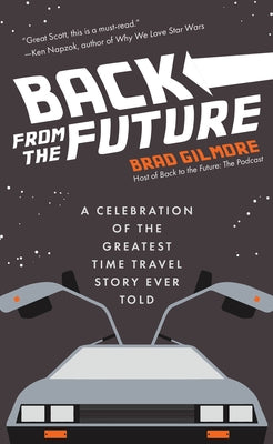 Back from the Future: A Celebration of the Greatest Time Travel Story Ever Told (Back to the Future Time Travel Facts and Trivia)