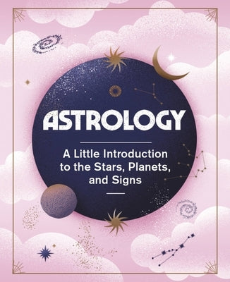 Astrology: A Little Introduction to the Stars, Planets, and Signs