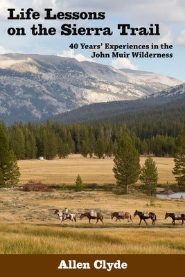 Life Lessons on the Sierra Trail: 40 Years' Experiences in the John Muir Wilderness