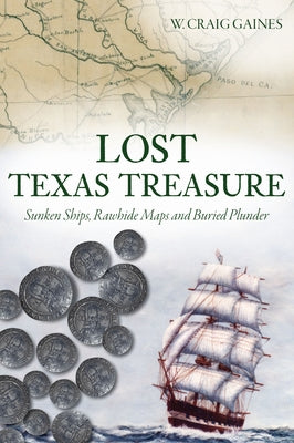 Lost Texas Treasure: Sunken Ships, Rawhide Maps and Buried Plunder