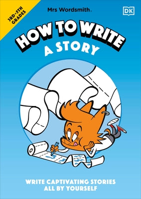 Mrs Wordsmith How to Write a Story, Grades 3-5: Write Captivating Stories All by Yourself