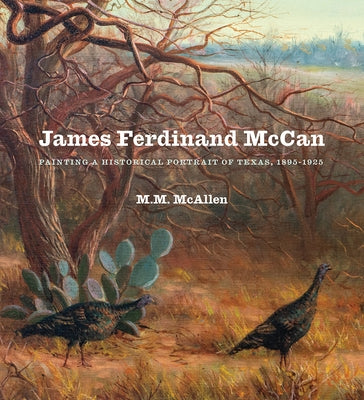 James Ferdinand McCan: Painting a Historical Portrait of Texas, 1895-1925