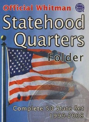 The Official Whitman Statehood Quarters Folder: Complete 50 State Set: 1999-2008
