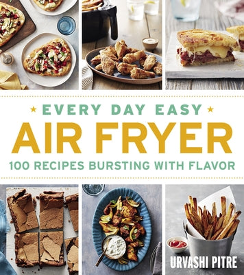 Every Day Easy Air Fryer: 100 Recipes Bursting with Flavor