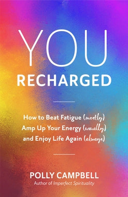 You, Recharged: How to Beat Fatigue (Mostly), Amp Up Your Energy (Usually), and Enjoy Life Again (Always) (Regain Your Mojo)