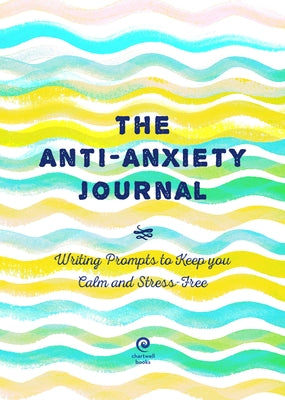 The Anti-Anxiety Journal: Writing Prompts to Keep You Calm and Stress-Freevolume 33