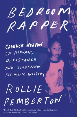 Bedroom Rapper: Cadence Weapon on Hip-Hop, Resistance and Surviving the Music Industry